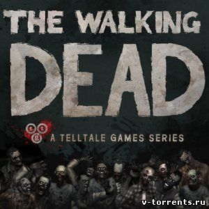 Walking Dead: The Game. Episode 1-5 / Ходячие Мертвецы. Эпизод 1-5 (2012) iOS