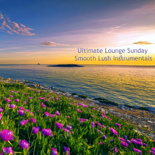 VA - Ultimate Lounge Sunday Smooth Lush Instrumentals (2023) MP3